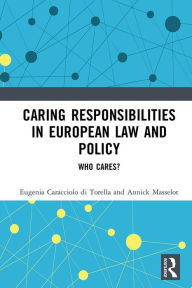 Title: Caring Responsibilities in European Law and Policy: Who Cares?, Author: Eugenia Caracciolo di Torella