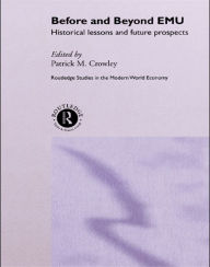 Title: Before and Beyond EMU: Historical Lessons and Future Prospects, Author: Patrick M. Crowley