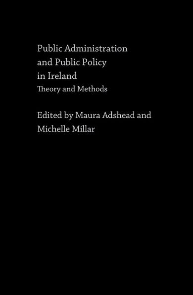 Public Administration and Public Policy in Ireland: Theory and Methods