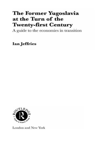 The Former Yugoslavia at the Turn of the Twenty-First Century: A Guide to the Economies in Transition