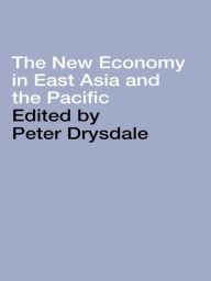 Title: The New Economy in East Asia and the Pacific, Author: Peter Drysdale
