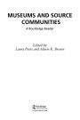 Museums and Source Communities: A Routledge Reader