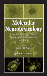 Title: Molecular Neurotoxicology: Environmental Agents and Transcription-Transduction Coupling, Author: Nasser H. Zawia