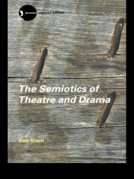 Title: The Semiotics of Theatre and Drama, Author: Keir Elam