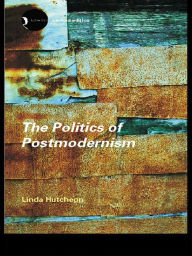 Title: The Politics of Postmodernism, Author: Linda Hutcheon