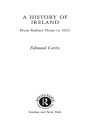 A History of Ireland: From the Earliest Times to 1922