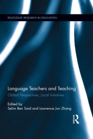 Title: Language Teachers and Teaching: Global Perspectives, Local Initiatives, Author: Selim Ben Said