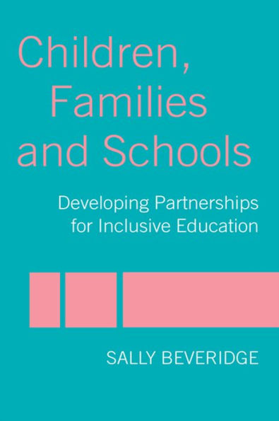 Children, Families and Schools: Developing Partnerships for Inclusive Education