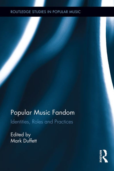 Popular Music Fandom: Identities, Roles and Practices