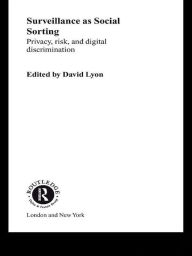 Title: Surveillance as Social Sorting: Privacy, Risk and Automated Discrimination, Author: David Lyon