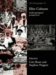 Title: Elite Cultures: Anthropological Perspectives, Author: Stephen Nugent