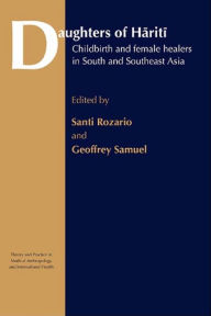 Title: Daughters of Hariti: Childbirth and Female Healers in South and Southeast Asia, Author: Santi Rozario