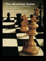 Title: The Headship Game: The Challenges of Contemporary School Leadership, Author: Tessa Atton