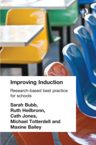 Title: Improving Induction: Research Based Best Practice for Schools, Author: Maxine Bailey