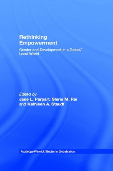 Rethinking Empowerment: Gender and Development in a Global/Local World