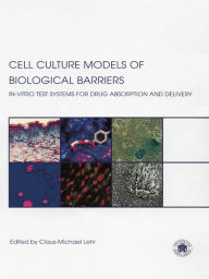 Title: Cell Culture Models of Biological Barriers: In vitro Test Systems for Drug Absorption and Delivery, Author: Claus-Michael Lehr