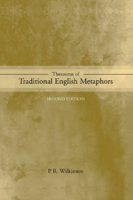 Title: Thesaurus of Traditional English Metaphors, Author: P.R. Wilkinson