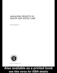 Title: Managing Projects in Health and Social Care, Author: Vivien Martin