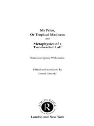 Title: Mr Price, or Tropical Madness and Metaphysics of a Two- Headed Calf, Author: Stanislaw Ignacy Witkiewicz