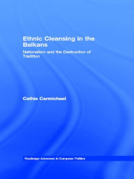 Title: Ethnic Cleansing in the Balkans: Nationalism and the Destruction of Tradition, Author: Cathie Carmichael
