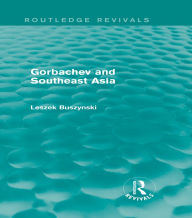 Title: Gorbachev and Southeast Asia (Routledge Revivals), Author: Leszek Buszynski