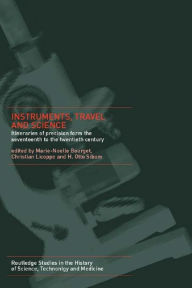 Title: Instruments, Travel and Science: Itineraries of Precision from the Seventeenth to the Twentieth Century, Author: Marie Noëlle Bourguet