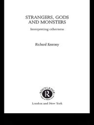 Title: Strangers, Gods and Monsters: Interpreting Otherness, Author: Richard Kearney