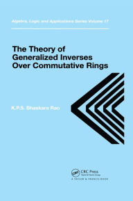 Title: Theory of Generalized Inverses Over Commutative Rings, Author: K.P.S. Bhaskara Rao