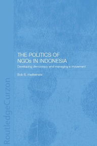 Title: The Politics of NGOs in Indonesia: Developing Democracy and Managing a Movement, Author: Bob S. Hadiwinata