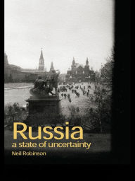 Title: Russia: A State of Uncertainty, Author: Neil Robinson