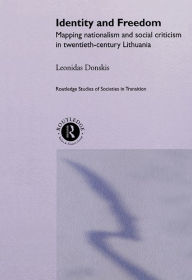 Title: Identity and Freedom: Mapping Nationalism and Social Criticism in Twentieth Century Lithuania, Author: Leondas Donskis