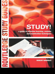 Title: Study!: A Guide to Effective Learning, Revision and Examination Techniques, Author: Robert Barrass