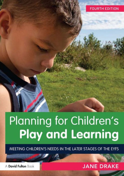 Planning for Children's Play and Learning: Meeting children's needs in the later stages of the EYFS