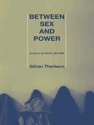 Title: Between Sex and Power: Family in the World 1900-2000, Author: Göran Therborn