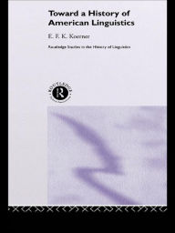 Title: Toward a History of American Linguistics, Author: E.F.K. Koerner