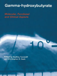 Title: Gamma-Hydroxybutyrate: Pharmacological and Functional Aspects, Author: Godfrey Tunnicliff