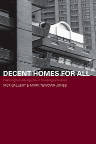 Title: Decent Homes for All: Planning's Evolving Role in Housing Provision, Author: Nick Gallent