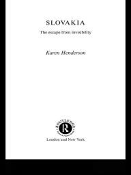 Title: Slovakia: The Escape from Invisibility, Author: Karen Henderson