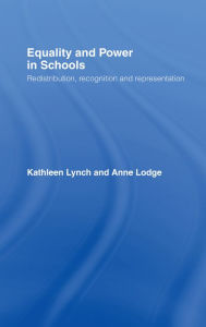 Title: Equality and Power in Schools: Redistribution, Recognition and Representation, Author: Anne Lodge