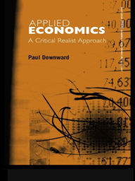 Title: Applied Economics and the Critical Realist Critique, Author: Paul Downward