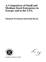 Title: A Comparison of Small and Medium Sized Enterprises in Europe and in the USA, Author: Solomon Karmel