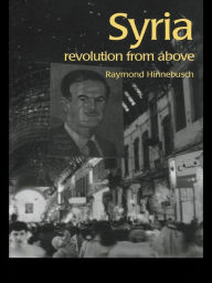 Title: Syria: Revolution From Above, Author: Raymond Hinnebusch