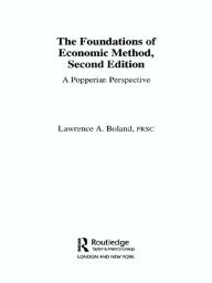 Title: Foundations of Economic Method: A Popperian Perspective, Author: Lawrence A. Boland