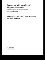 Title: Economic Geography of Higher Education: Knowledge, Infrastructure and Learning Regions, Author: Frans Boekema