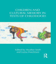 Title: Children and Cultural Memory in Texts of Childhood, Author: Heather Snell