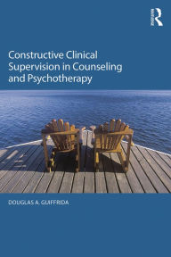 Title: Constructive Clinical Supervision in Counseling and Psychotherapy, Author: Douglas A. Guiffrida