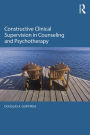 Constructive Clinical Supervision in Counseling and Psychotherapy