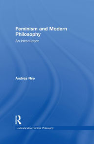 Title: Feminism and Modern Philosophy, Author: Andrea Nye