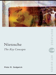 Title: Nietzsche: The Key Concepts, Author: Peter R. Sedgwick