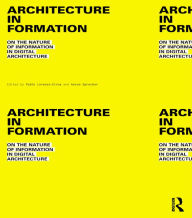 Title: Architecture in Formation: On the Nature of Information in Digital Architecture, Author: Pablo Lorenzo-Eiroa